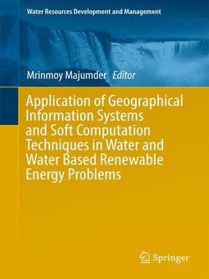 cover image of Application of Geographical Information Systems and Soft Computation Techniques in Water and Water Based Renewable Energy Problems